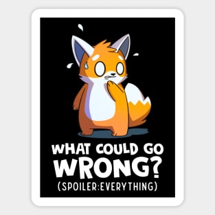 What Could Go Wrong Spoiler Everything Funny Anime Fox Magnet
